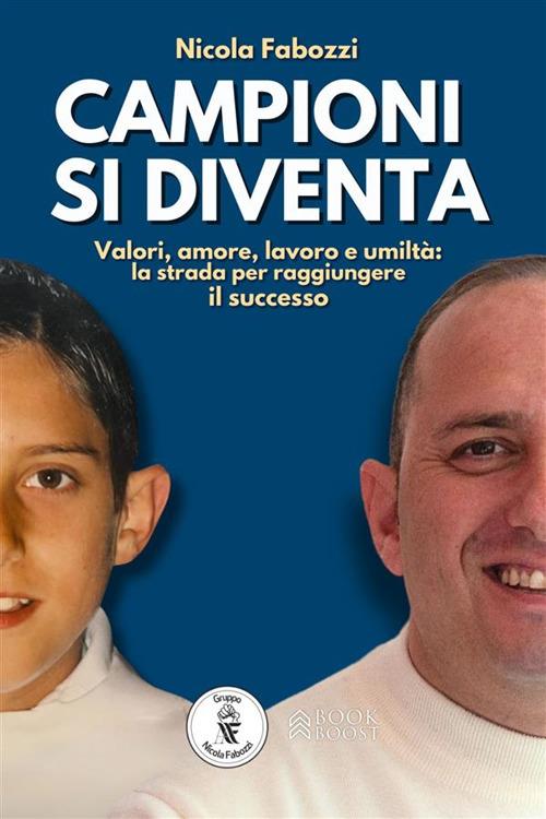 Campioni si diventa. Valori, amore, lavoro e umiltà: la strada per raggiungere il successo. Con espansione online - Nicola Fabozzi - ebook