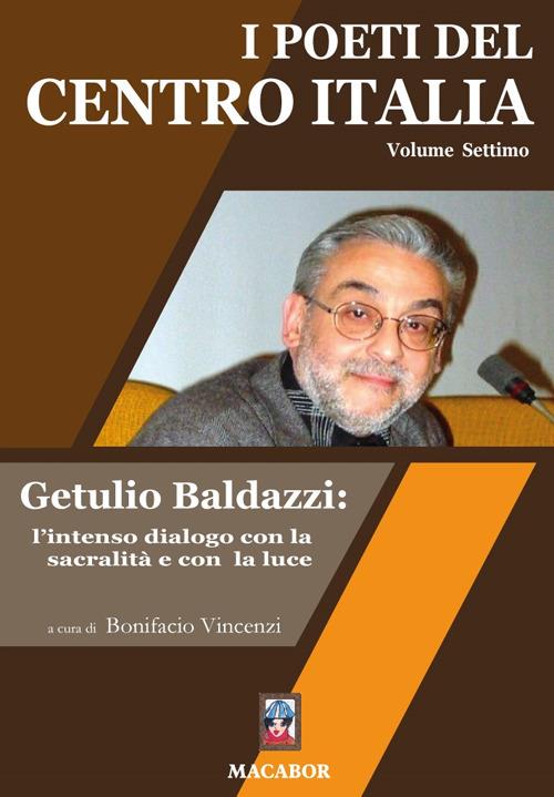 I poeti del centro Italia. Vol. 7: Getulio Baldazzi: l’intenso dialogo con la sacralità e con la luce - copertina