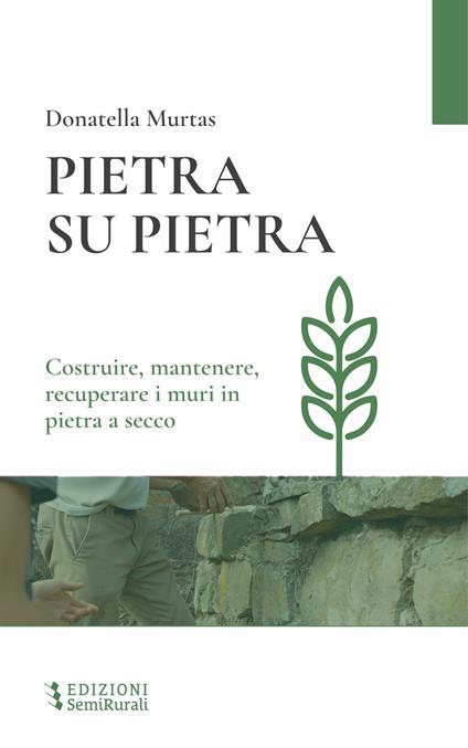 Pietra su pietra. Costruire, mantenere, recuperare i muri in pietra a secco - Donatella Murtas - copertina