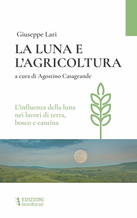 La luna e l'agricoltura. L'influenza della luna nei lavori di terra, bosco e cantina - Giuseppe Lari - copertina