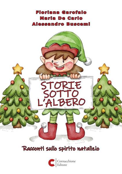 Storie sotto l'albero. Racconti sullo spirito natalizio. Ediz. illustrata - Floriana Garofalo,Maria De Carlo,Alessandro Buscemi - copertina