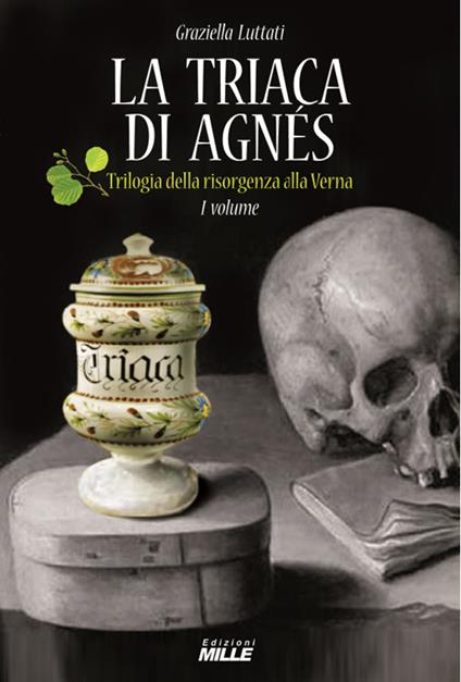 La triaca di Agnés. Trilogia della risorgenza alla Verna. Vol. 1 - Graziella Luttati - copertina
