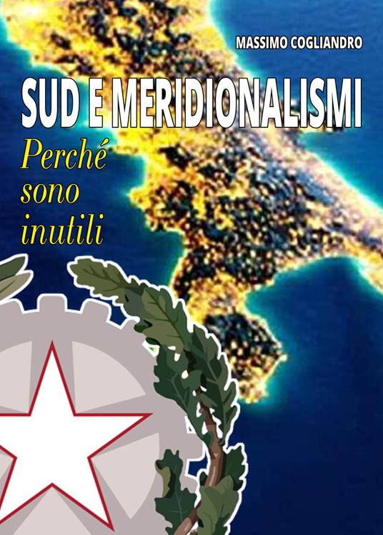 Sud e meridionalismi. Perché sono inutili - Massimo Cogliandro - copertina