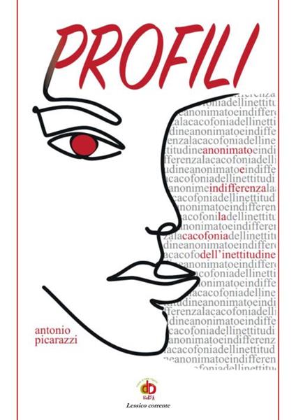 Profili. (Anonimato e indifferenza, la cacofonia dell'inettitudine) - Antonio Picarazzi - copertina