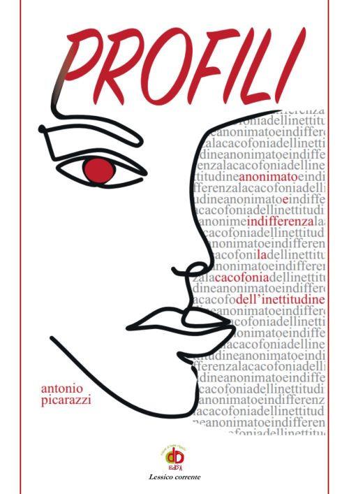 Profili. (Anonimato e indifferenza, la cacofonia dell'inettitudine) - Antonio Picarazzi - copertina