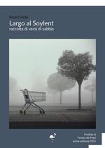 Largo al Soylent. Raccolta di versi di sabbia