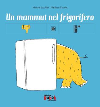 Un mammut nel frigorifero. Ediz. CAA - Michaël Escoffier - Matthieu Maudet  - - Libro - Officina Babùk - | IBS