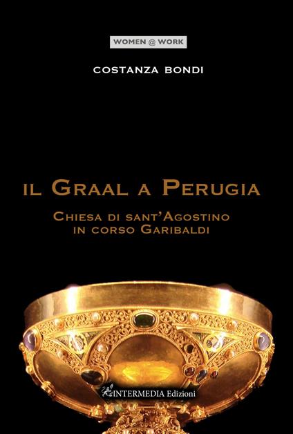 Il Graal a Perugia. Chiesa di sant'Agostino in corso Garibaldi - Costanza Bondi - copertina