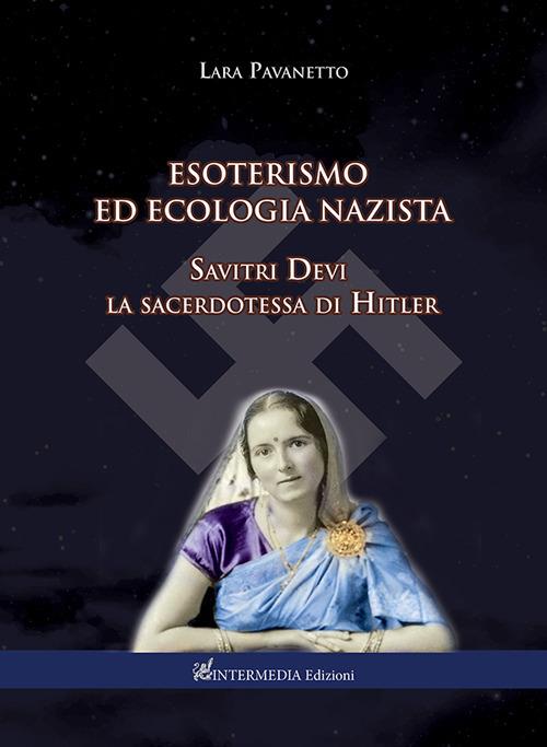 Esoterismo ed ecologia nazista. Savitri Devi sacerdotessa di Hitler - Lara Pavanetto - copertina