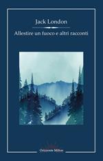 Allestire un fuoco e altri racconti