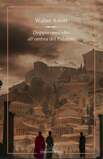 Doppio omicidio all'ombra del Palatino - Walter Astori - copertina