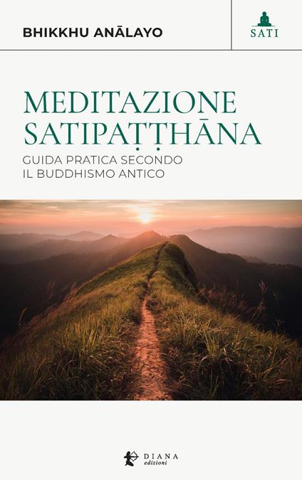 Meditazione satipa??hâna. Guida pratica secondo il buddhismo antico - Bhikkhu Anâlayo,Dhammadinnâ,Gianfranco Del Moro - ebook