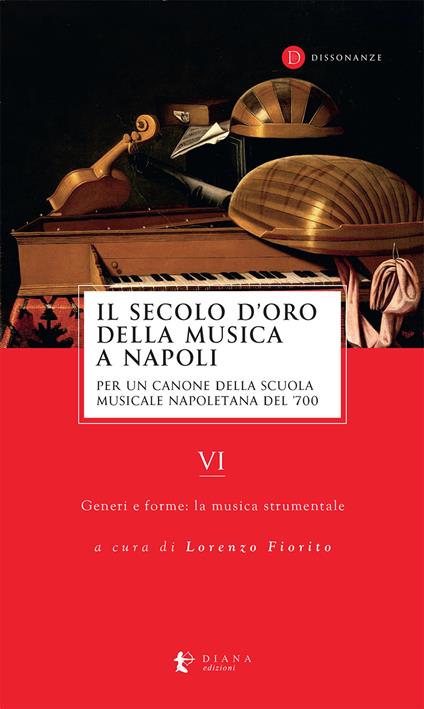 Il secolo d'oro della musica a Napoli. Per un canone della Scuola musicale napoletana del '700. Vol. 6: Generi e forme: la musica strumentale - copertina