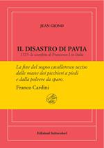 Il disastro di Pavia. 1525: la sconfitta di Francesco I in Italia. Ediz. numerata