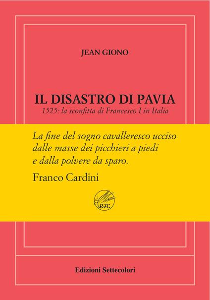 Il disastro di Pavia. 1525: la sconfitta di Francesco I in Italia. Ediz. numerata - Jean Giono - copertina