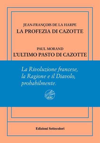 La profezia di Cazotte-L'ultimo pasto di Cazotte. Ediz. numerata - Jean-François de La Harpe,Paul Morand - copertina