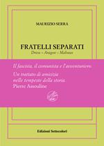 Fratelli separati. Drieu-Aragon-Malraux. Il fascista, il comunista, l'avventuriero. Ediz. numerata