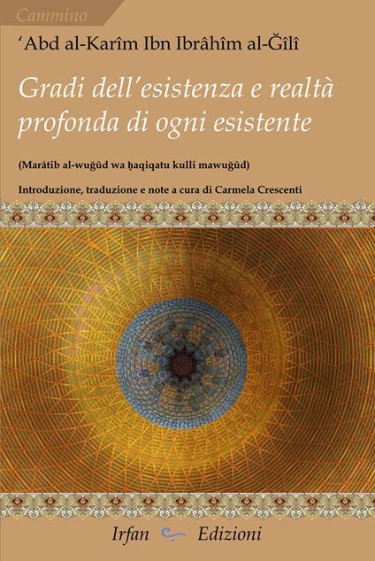 Gradi dell'esistenza e realtà profonda di ogni esistente. Marâtib al-wuğûd wa ḥaqiqatu kulli mawğûd - ‘Abd al-Karîm Ibn Ibrâhîm al-Ğîlî - copertina