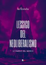 Lessico del neoliberalismo. Le parole del nemico