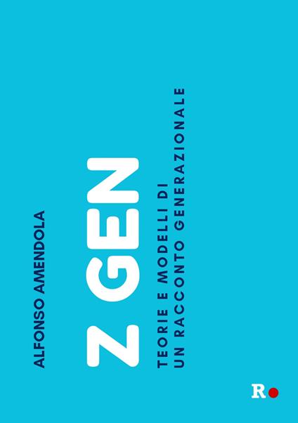 Z Gen. Teorie e modelli di un racconto generazionale - Alfonso Amendola - copertina