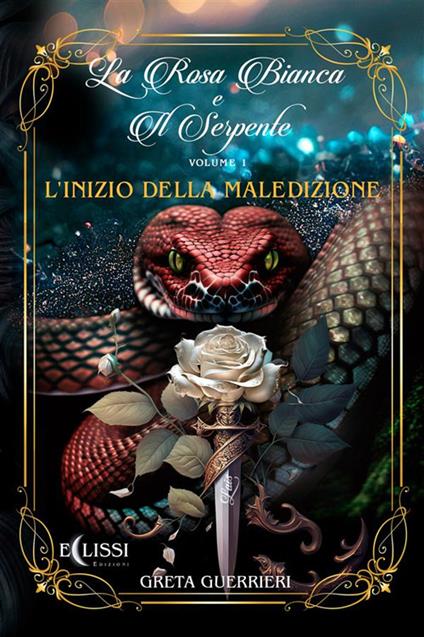 L' inizio della maledizione. La rosa bianca di serpente. Vol. 1 - Greta Guerrieri - ebook