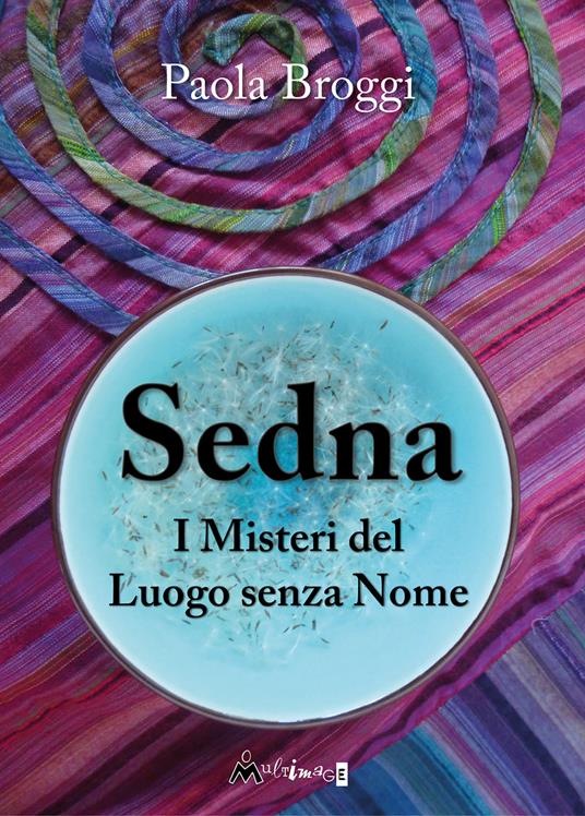 Sedna. I misteri del luogo senza nome - Paola Broggi,Daniela Annetta - ebook