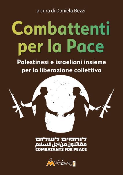 Combattenti per la pace. Palestinesi e israeliani insieme per la liberazione collettiva - copertina