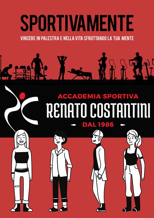 Sportivamente. Vincere in palestra e nella vita sfruttando la tua mente - Renato Costantini - copertina