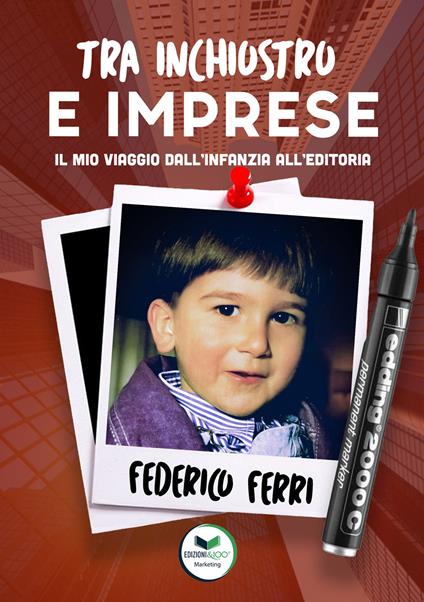 Tra inchiostro e imprese. Il mio viaggio dall'infanzia all'editoria - Federico Ferri - copertina