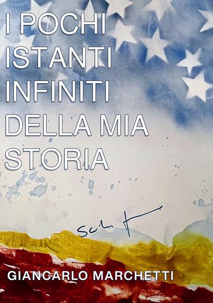 I pochi istanti infiniti della mia storia - Giancarlo Marchetti - copertina