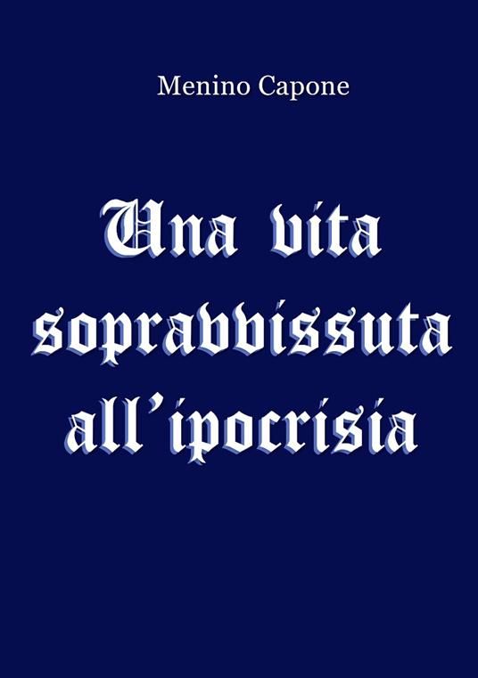 Una vita sopravvissuta all'ipocrisia - Menino Capone - copertina