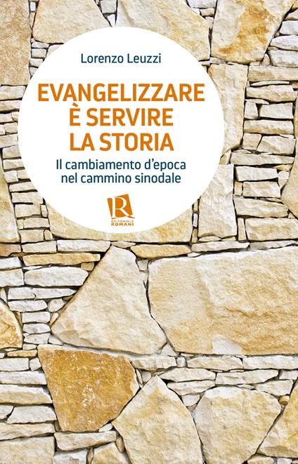 Evangelizzare è servire la storia. Il cambiamento d’epoca nel cammino sinodale - Lorenzo Leuzzi - copertina