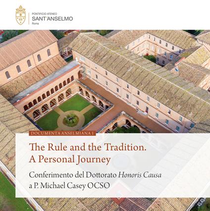 The rule and the tradition. A personal journey. Conferimento del Dottorato Honoris Causa a P. Michael Casey OCSO - copertina