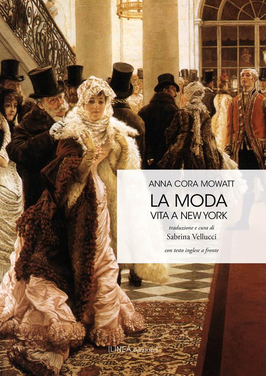 La moda. Vita a New York. Testo inglese a fronte - Anna Cora Mowatt - copertina