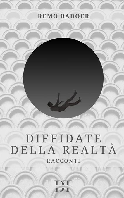 Diffidate della realtà - Remo Badoer - ebook