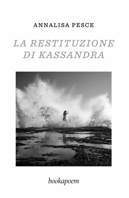 La restituzione di Kassandra. Amore, passione e altre malattie - Annalisa Pesce - copertina