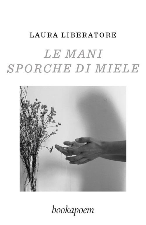 Le mani sporche di miele - Laura Liberatore - copertina