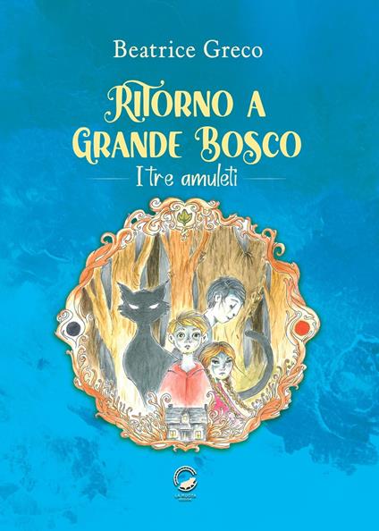 Ritorno a Grande Bosco. I tre amuleti - Beatrice Greco - copertina