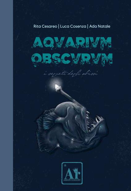 Aquarium Obscurum. I segreti degli abissi - Rita Cesareo,Ada Natale - copertina