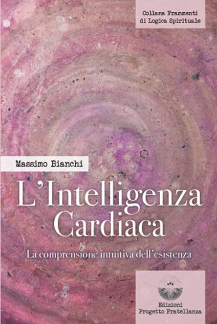L'intelligenza cardiaca. La comprensione intuitiva dell'esistenza - Massimo Bianchi - copertina