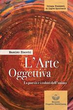 L'arte oggettiva. La poesia e i colori dell'anima