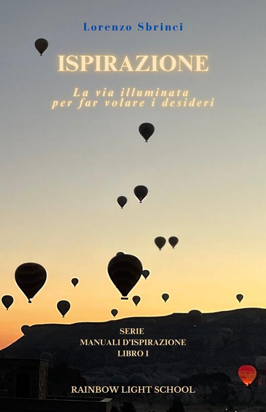 Ispirazione. La via illuminata per far volare i desideri - Elena Puntaroli,Lorenzo Sbrinci - copertina