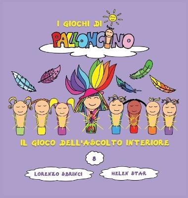 Il gioco dell'ascolto interiore. I giochi di Palloncino - Lorenzo Sbrinci - copertina