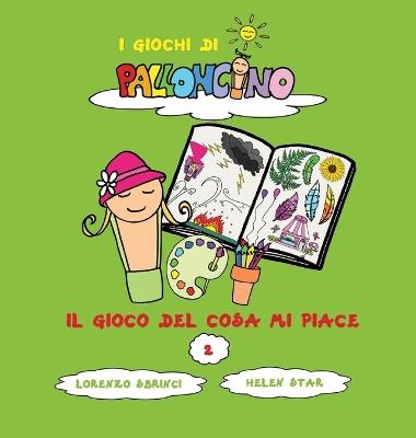 Il gioco del cosa mi piace. I giochi di Palloncino - Lorenzo Sbrinci - copertina