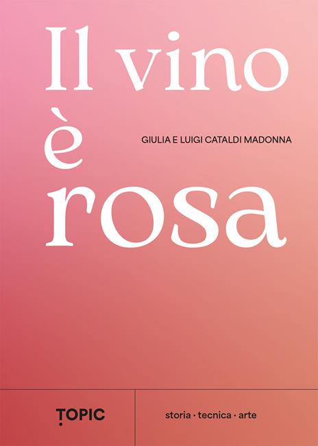 Il vino è rosa - Giulia Cataldi Madonna,Luigi Cataldi Madonna - copertina