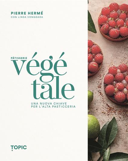 Pâtisserie végétale. Una nuova chiave per l'alta pasticceria - Pierre Hermé,Linda Vongdara - copertina