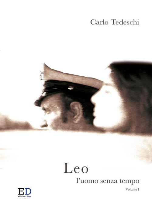 Leo. L'uomo senza tempo. Vol. 1 - Carlo Tedeschi - ebook