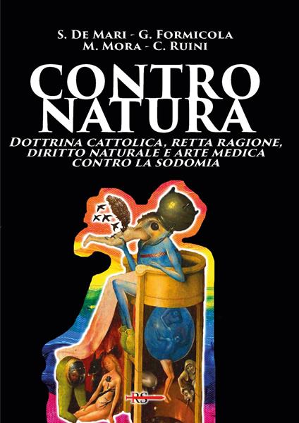 Contro natura. Dottrina cattolica, retta ragione, diritto naturale e arte medica contro la sodomia - Silvana De Mari,Giovanni Formicola,Martino Mora - copertina