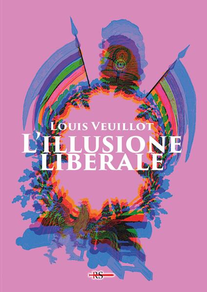 L'illusione liberale. Ediz. integrale - Louis Veuillot - copertina