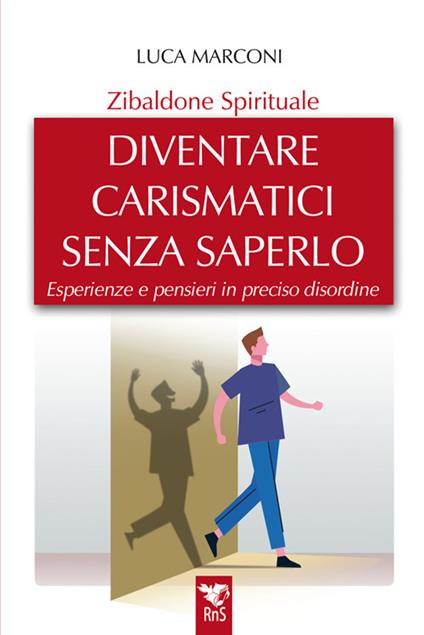 Zibaldone spirituale. Diventare carismatici senza saperlo. Esperienze e pensieri in preciso disordine - Luca Marconi - copertina